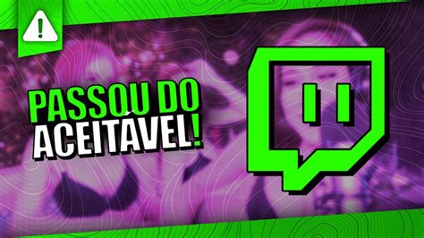 A Twitch Passou Dos Limites Mas Voltou Atr S Youtube