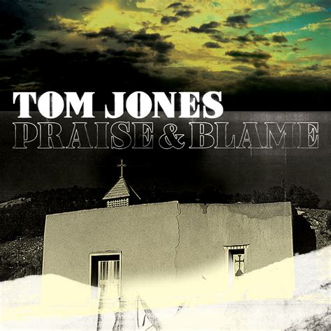 Tom Jones: Praise And Blame - American Songwriter