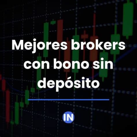 Mejores Brokers Con Bono Sin Dep Sito Mejor Broker