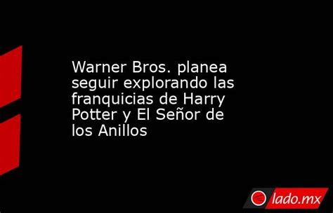 Warner Bros Planea Seguir Explorando Las Franquicias De Harry Potter Y