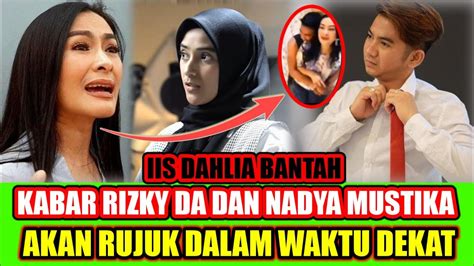 IIS DAHLIA BANTAH Rizky DA Dan Nadya Mustika Rahayu Akan Rujuk Suruh