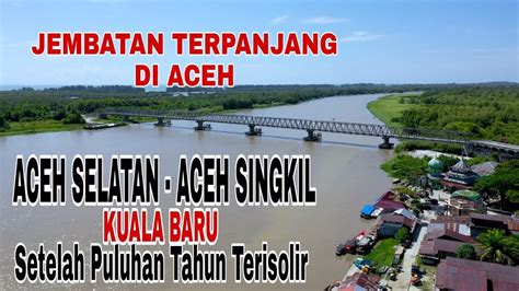 Jembatan Kuala Baru Aceh Singkil Jembatan Terpanjang Di Aceh Youtube