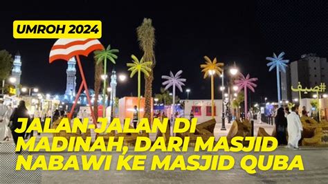 Jalan Jalan Malam Jumat Di Madinah Dari Masjid Nabawi Ke Masjid Al