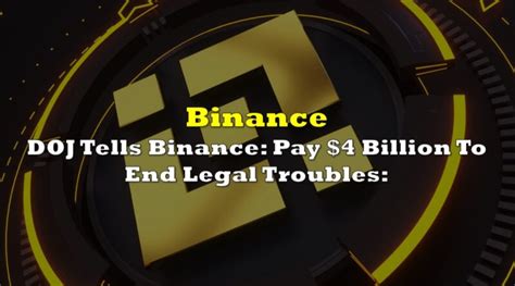 Doj Tells Binance Pay Billion To End Legal Troubles The Deep Dive