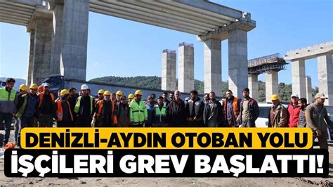 Denizli Aydın Otoban Yolu İşçileri Grev Başlattı Denizli Haber l