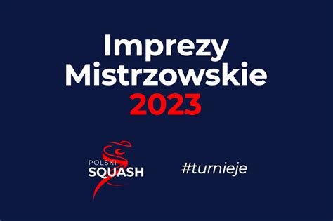 Imprezy Mistrzowskie 2023 Polski Związek Squasha POLSKISQUASH