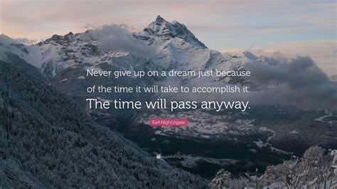 Earl Nightingale Quote “never Give Up On A Dream Just Because Of The Time It Will Take To