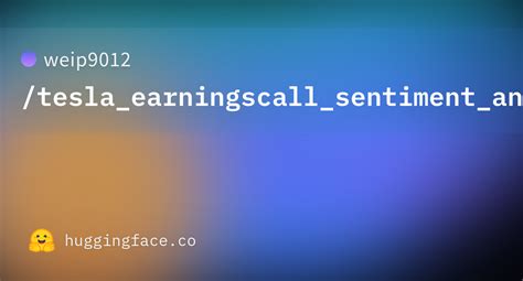 Weip9012 Tesla Earningscall Sentiment Analysis Hugging Face