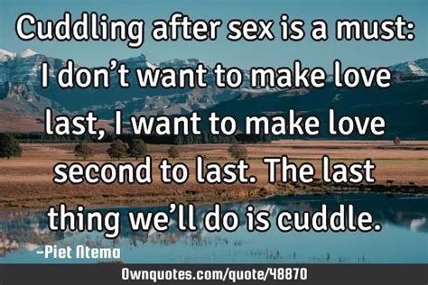 Cuddling After Sex Is A Must I Dont Want To Make Love Last