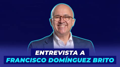 Entrevista a Francisco Domínguez Brito habla de su propuestas