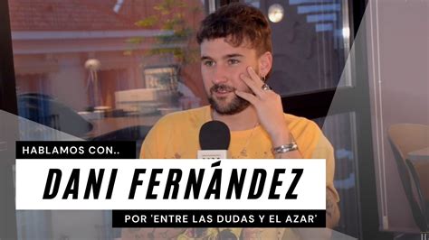 Entrevista con Dani Fernández por Entre las dudas y el azar YouTube