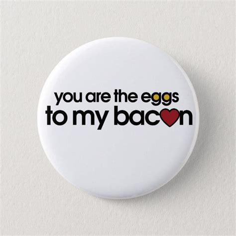 You Are The Eggs To My Bacon Pinback Button Zazzle Buttons Pinback Pinback White Elephant