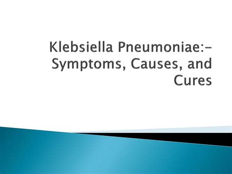 PPT - Klebsiella Pneumoniae:-Symptoms, Causes, and Cures PowerPoint Presentation - ID:10175989