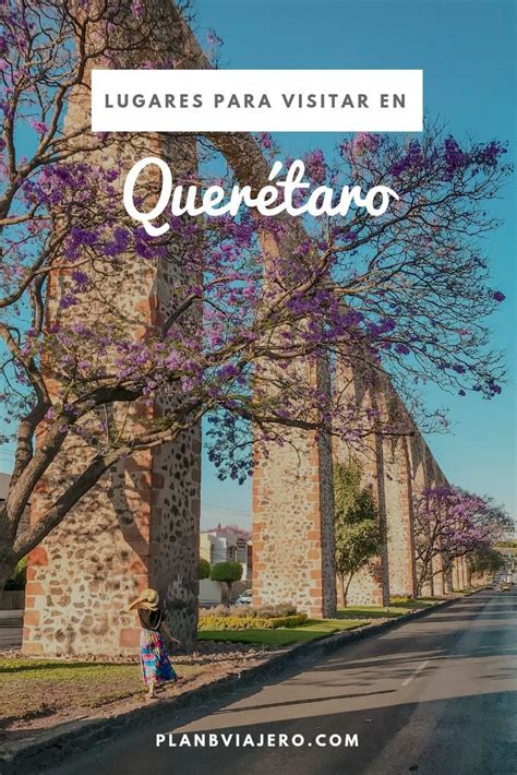 Lugares Para Visitar En La Ciudad De Querétaro Ven A Visitar Una De