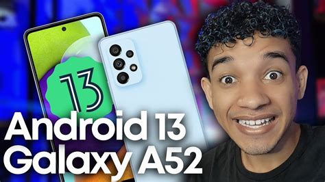 Eita Samsung Galaxy A52 Já Começou A Atualizar Para O Android 13 E One