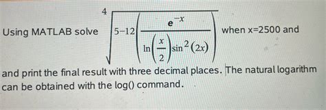 Solved Using MATLAB Solve When X 2500 And And Print The Chegg