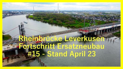 Ersatzneubau Rheinbr Cke Leverkusen Stand April Youtube