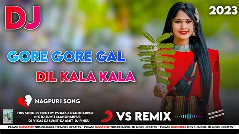 Gor Gor Gaal Me Nagpuri Song Dj Gore Gore Gaal Wali Nagpuri Song Gore