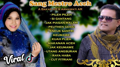 Kumpulan Lagu Aceh A Bakar AR Armawati AR Pileh Pileh Kuwah Pliek