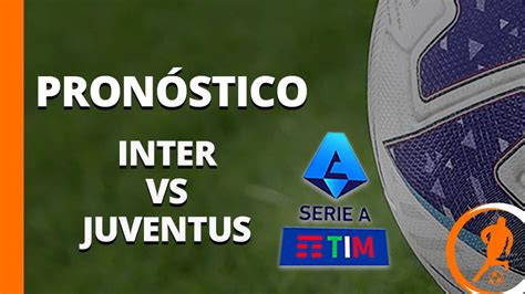 Pron Stico Inter Vs Juventus Serie A De Febrero