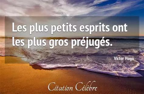 Citation Victor Hugo Prejuges Les Plus Petits Esprits Ont Les Plus