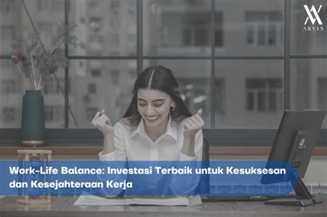 Work Life Balance Investasi Terbaik Untuk Kesuksesan Dan Kesejahteraan