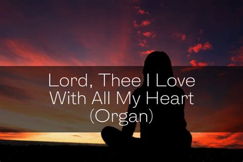 Lord Thee I Love With All My Heart Organ