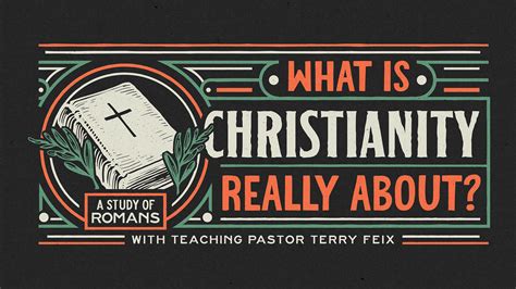 Terry Feix What Is Christianity Really About Romans Chapter 5 6