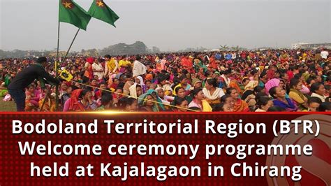 Bodoland Territorial Region Btr Welcome Ceremony Programme Held At