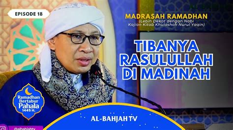 Madrasah Ramadhan Eps 18 Tibanya Nabi SAW Di Madinah Khulashoh Nurul