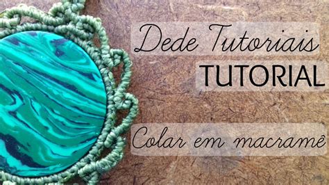 Dede Tutoriais Como Fazer Colar Em Macram Youtube