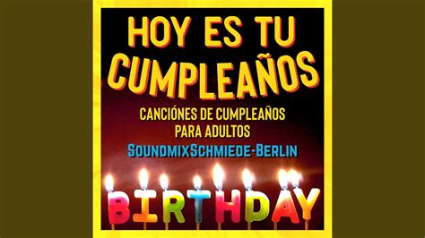 Hoy Es Tu Cumpleaños Nueva Canción De Cumpleaños En Español Para