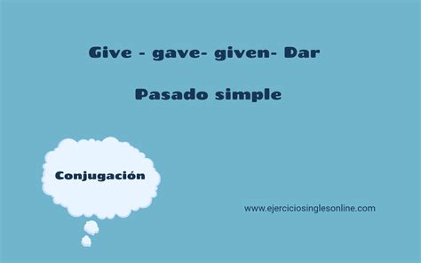 give pasado simple conjugacion ejercicios ingles