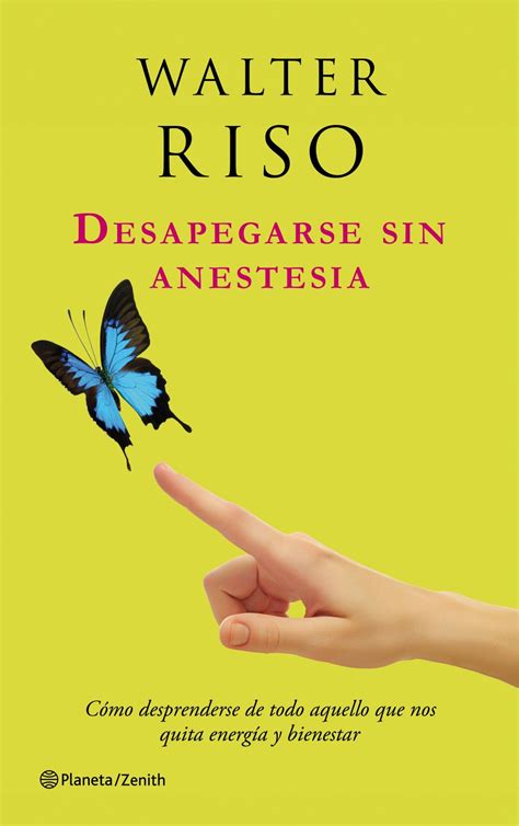 Desapegarse Sin Anestesia Walter Riso Walter Riso Libros Pdf