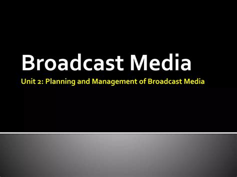 Broadcast media-unit 2-planning and management of broadcast media | PPT