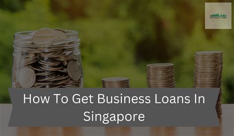 How To Get Business Loans In Singapore The Singapore Journal