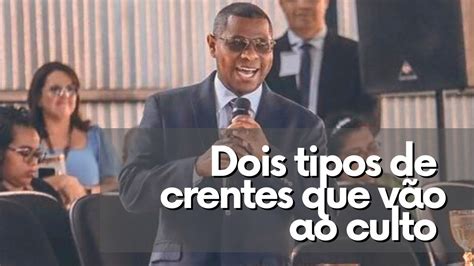 DOIS TIPOS DE CRENTES QUE VÃO AO CULTO PR OSIEL GOMES YouTube