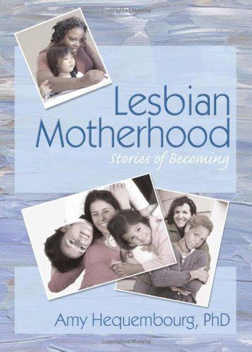 Amazon Lesbian Motherhood Stories Of Becoming Amy L Hequembourg Books