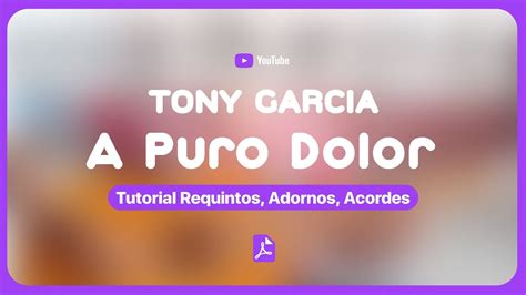 A Puro Dolor Tony Garcia Tutorial Requintos Adornos Acordes Irving