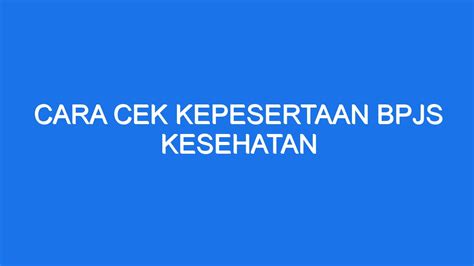 Cara Cek Kepesertaan Bpjs Kesehatan Ilmiah