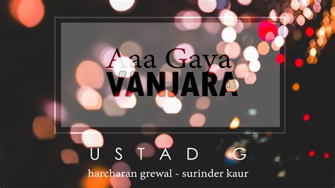 Ustad G Aa Gaya Vanjara Remix Ft Harcharan Grewal Surinder Kaur