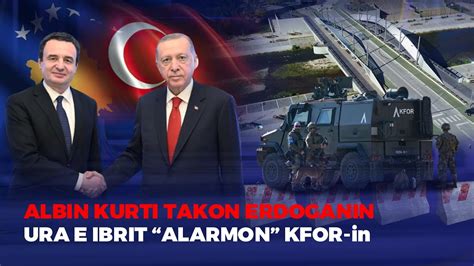 FIVE ALBIN KURTI NË TURQI E TAKON ERDOGANIN URA E IBRIT ALARMON