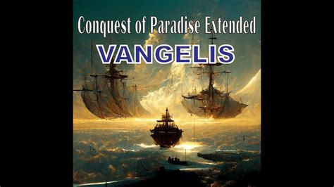 Vangelis Conquest Of Paradise Extended Youtube