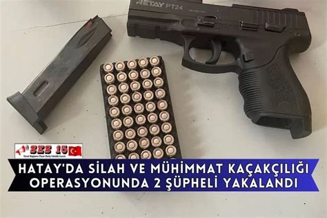 Hatay Da Silah Ve M Himmat Ka Ak L Operasyonunda Pheli