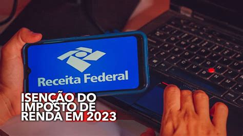 Isenção Do Imposto De Renda Em 2023 Quem Ganha Até R 5 Mil Vai