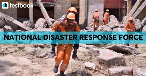 National Disaster Response Force Ndrf Roles Responsibilities