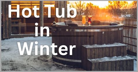 5 Tips for Enjoying Your Hot Tub in the Winter