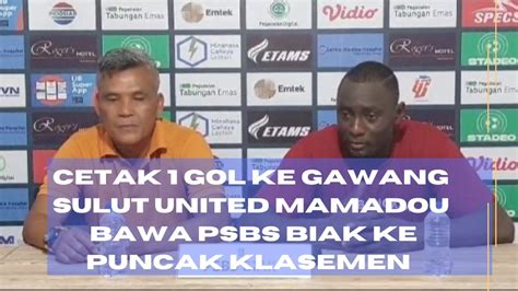 Cetak Gol Ke Gawang Sulut United Mamadou Bawa Psbs Biak Ke Puncak