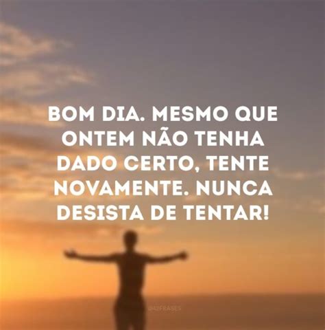 30 Frases Motivacionais De Bom Dia Para Iniciar A Manhã Com ânimo