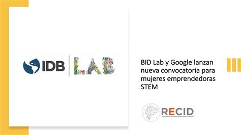 BID Lab Y Google Lanzan Nueva Convocatoria Para Mujeres Emprendedoras STEM